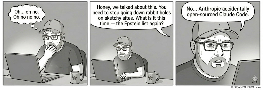 A guy stares at his laptop in horror saying 'oh no oh no no no,' his wife assumes he's on sketchy sites again and asks if it's the Epstein list, but he says Anthropic accidentally open-sourced Claude Code.